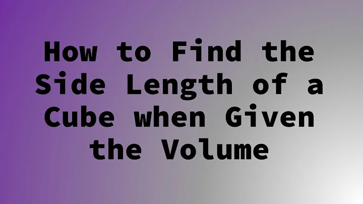 How to Find the Side Length of a Cube when Given the Volume