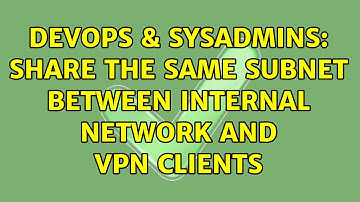 DevOps & SysAdmins: Share the same subnet between Internal network and VPN Clients