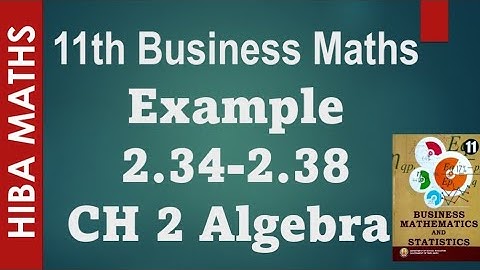 11th business maths chapter 2 Algebra  Example 2.34-2.38 tn syllabus hiba maths
