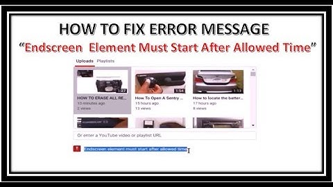 How To Fix Error Message "Endscreen Element Must Start After Allowed Time"