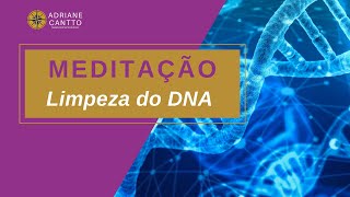 MEDITAÇÃO LIMPEZA DO DNA