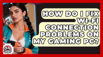How Do I Fix Wi-Fi Connection Problems On My Gaming PC? - Joystick Generations