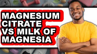 Magnesium Citrate vs Milk of Magnesia - Which is Better? Milk Of Magnesium Dosage