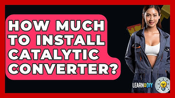 How Much To Install Catalytic Converter? - LearnToDIY360.com