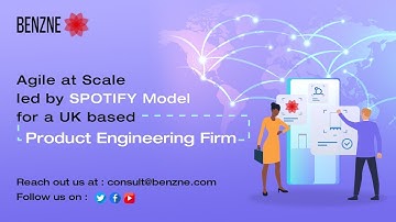 Case Study: Agile at scale led by SPOTIFY model for a UK based Product Engineering Firm | Benzne