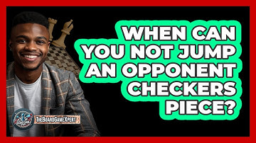 When Can You Not Jump An Opponent Checkers Piece?