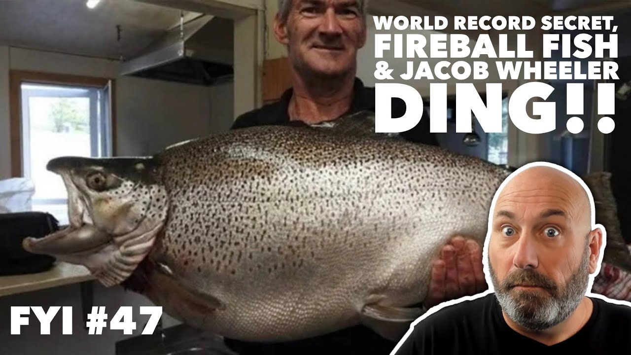 World Record Secret, Fireball Fish & Jacob Wheeler DING!! FYI - 47