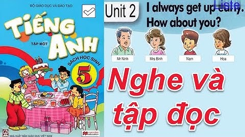 Tiếng Anh Lớp 5 UNIT 2 I ALWAYS GET UP EARLY, HOW ABOUT YOU ( Nghe và đọc )