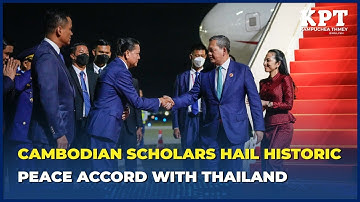 Cambodian Scholars Hail Historic Peace Accord with Thailand