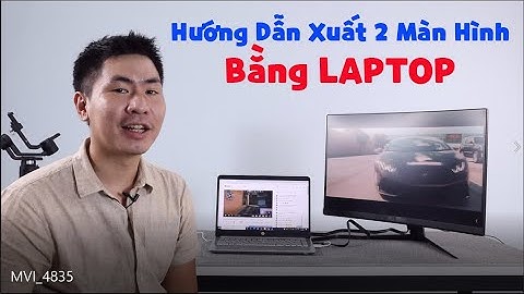 Hướng dẫn dùng 2 màn hình trên laptop năm 2024