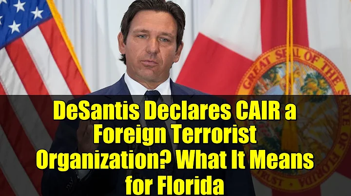 DeSantis Declares CAIR a Foreign Terrorist Organization? What It Means for Florida