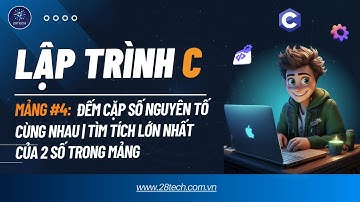 #4 [Bài Tập C ( Mảng)]. Đếm Cặp Số Nguyên Tố Cùng Nhau| Tìm Tích Lớn Nhất Của 2 Số Trong Mảng.