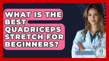 What Is The Best Quadriceps Stretch For Beginners? - Orthopedic Support Network