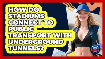 How Do Stadiums Connect To Public Transport With Underground Tunnels? - Where the Fans Roar