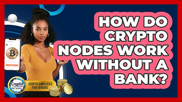 How Do Crypto Nodes Work Without A Bank? - Crypto Simplified for Seniors
