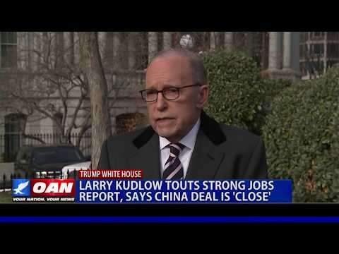 Larry Kudlow touts strong jobs report, says China deal is 'close'
