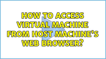 How to access virtual machine from host machine