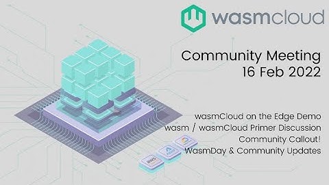 wasmCloud: wasm Primer Discussion, wasmCloud on the Edge Demo, Community Callout! and Updates-16Feb