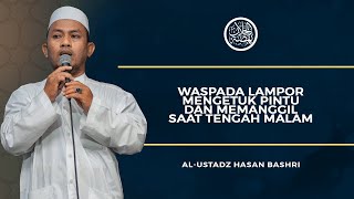 Waspada Lampor Mengetuk Pintu Dan Memanggil Saat Tengah Malam - Ustadz Hasan Bashri
