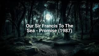 Our Sir Francis To The Sea - Promise (1987)