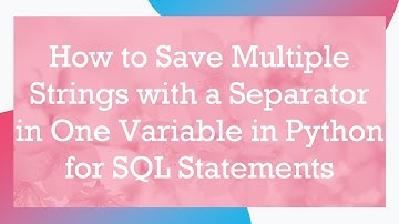 How to Save Multiple Strings with a Separator in One Variable in Python for SQL Statements
