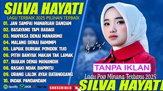 SILVA HAYATI FULL ALBUM TERBAIK (LIRIK) JAN SAMPAI MANARUAH DANDAM - LAGU POP MINANG TERBARU 2025