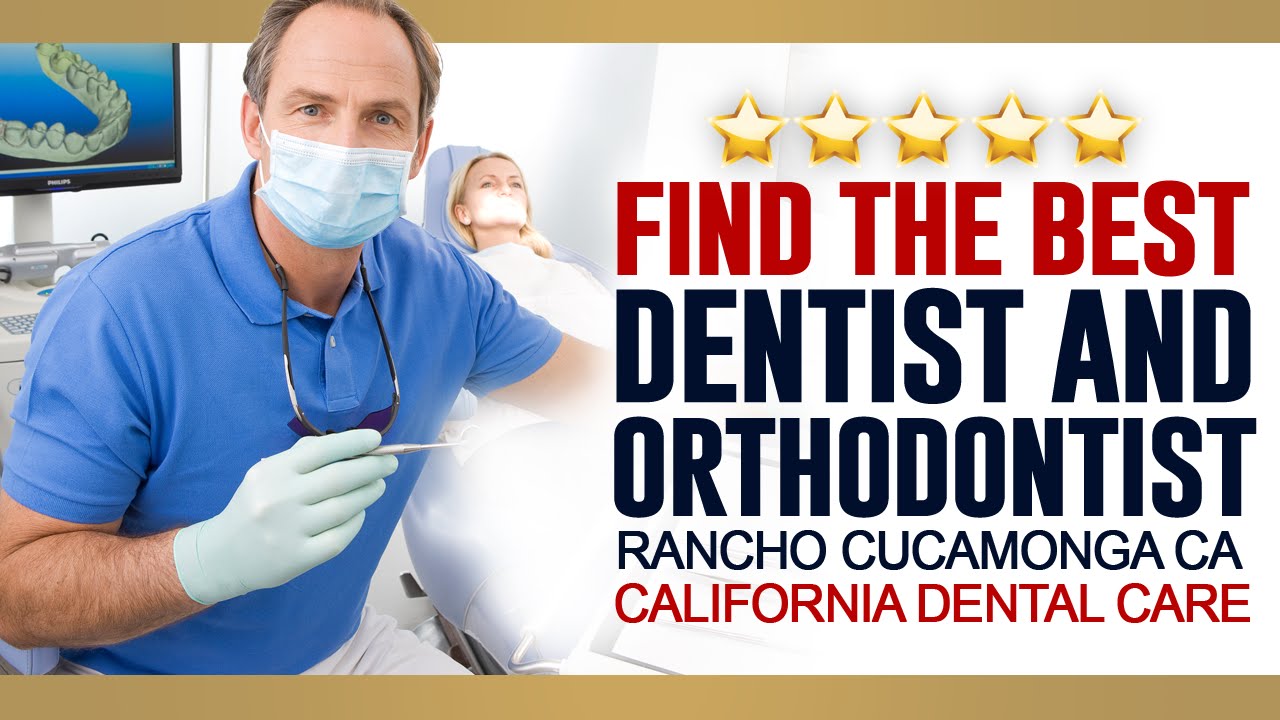 Find The Best Dentist and Orthodontist Rancho Cucamonga CA California