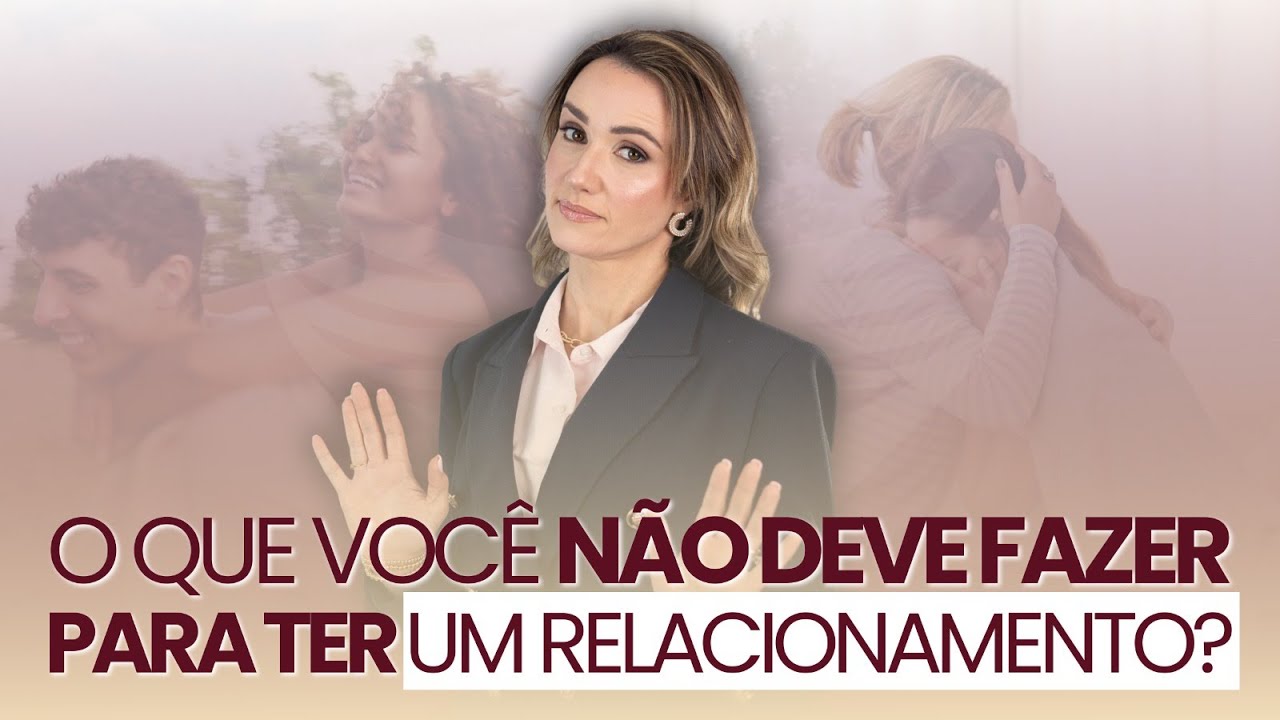 O que você não deve fazer para ter um relacionamento?