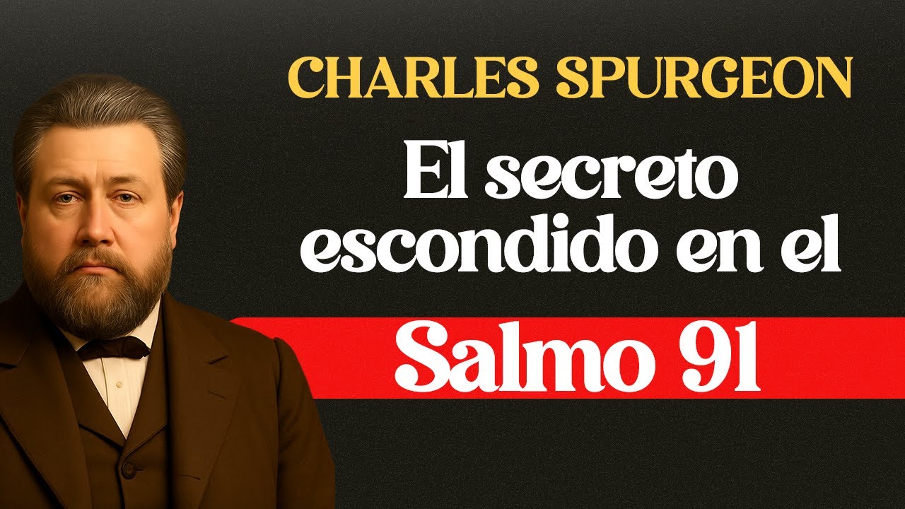 Salmo 91: El Refugio del Justo en Medio del Caos - CHARLES SPURGEON