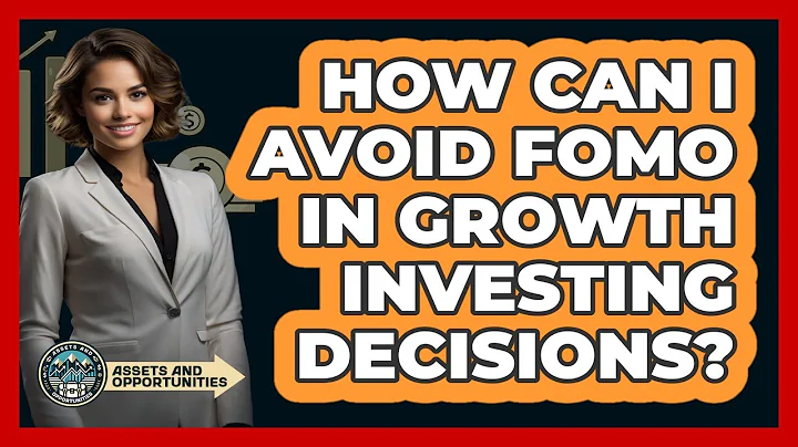 How Can I Avoid FOMO In Growth Investing Decisions? - AssetsandOpportunity.org