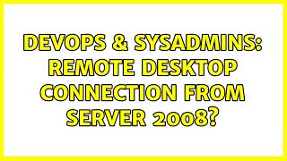 DevOps & SysAdmins: Remote desktop connection from Server 2008? (3 Solutions!!) Profile