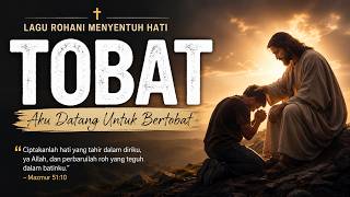 TOBAT | Lagu Rohani Kristen Tentang Pertobatan & Kembali Kepada Tuhan Yesus #lagurohani