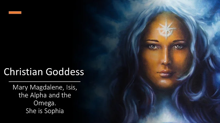 Christian Goddess (Mary Magdalene, Isis, the Alpha and the Omega, Sophia