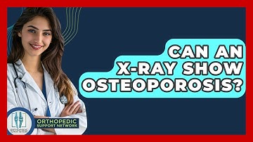Can An X-ray Show Osteoporosis? - Orthopedic Support Network