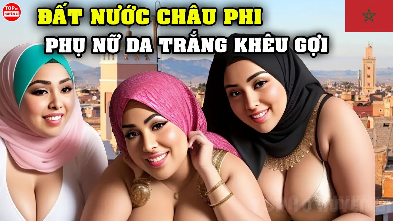 Đây Là Cuộc Sống Thực Ở MA-RỐC Nằm Giữa Lòng Châu Phi Nhưng Lại Có Những Cô Gái Da Trắng Khêu Gợi