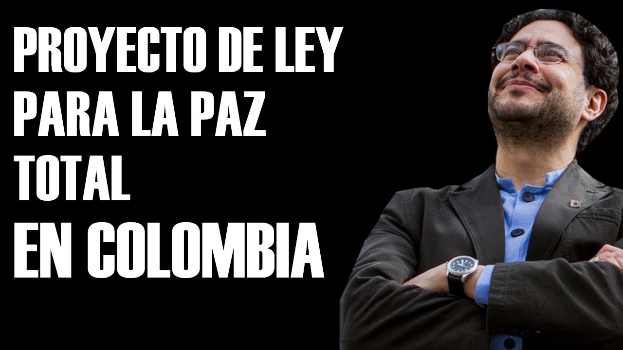 Proyecto de ley para la PAZ TOTAL EN COLOMBIA - YouTube