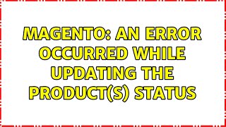 Magento: An error occurred while updating the product(s) status