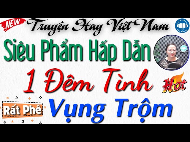 Truyện Hay Cả Xóm Ai Cũng Khen: Đêm Tình Vụng Trộm - Đọc Truyện Đêm Khuya Việt Nam Ngủ Ngon class=