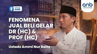 Open Mic ANB : GELAR PALSU DR (HC) & PROF (HC): MERUSAK AKADEMIK DAN SYARIAT | Ustadz Ammi Nur Baits