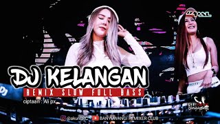 DJ KELANGAN — Karya Ali Px | Remix Slow FullBass