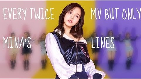 Every twice mv but only Mina