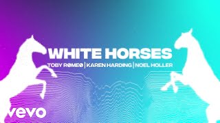 Toby Romeo, Karen Harding, Noel Holler - White Horses (Lyric Video)