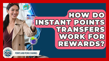 How Do Instant Points Transfers Work For Rewards? - Points and Perks Channel