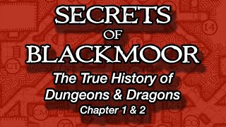 Secrets of Blackmoor - The True History of Dungeons & Dragons - Chapters 1 & 2