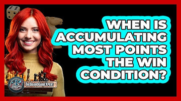 When Is Accumulating Most Points The Win Condition?