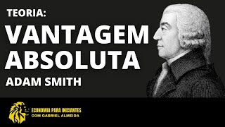 O que é Vantagem Absoluta? | Teoria de Adam Smith | Economia