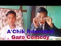 A'chik Interview || Garo Comedy video || Garo Funny Video