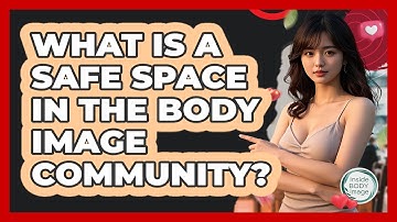 What Is A Safe Space In The Body Image Community? - Inside Body Image