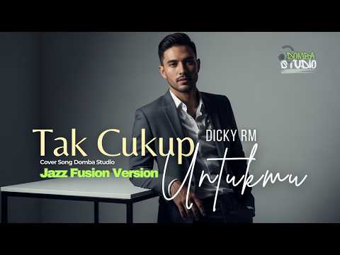 🎼 TAK CUKUP UNTUKMU – DICKY RM - JAZZ FUSION VERSION |Cover by Domba Studio