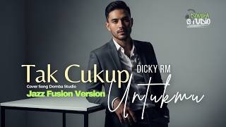 Download Lagu 🎼 TAK CUKUP UNTUKMU – DICKY RM - JAZZ FUSION VERSION |Cover by Domba Studio MP3